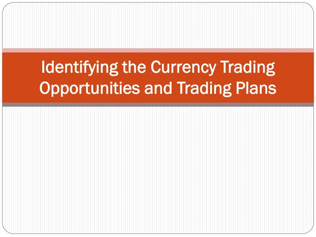 identifying the currency trading opportunities and trading plans