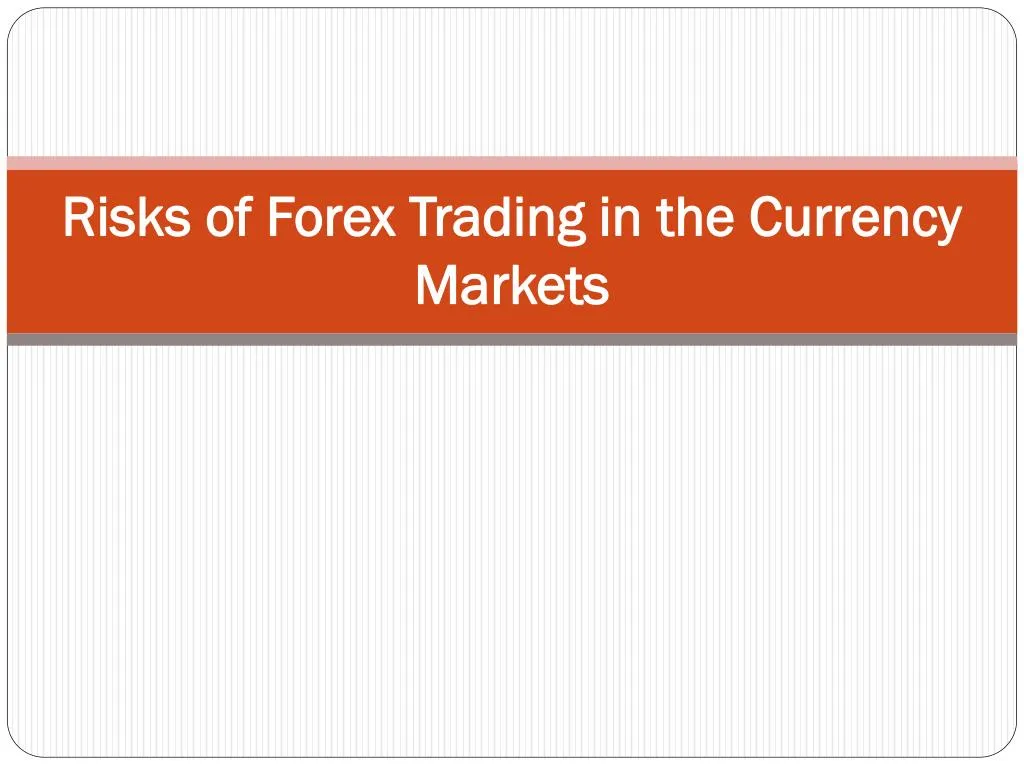 risks of forex trading in the currency markets