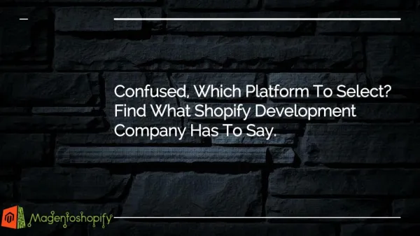 Confused, Which Platform To Select? Find What Shopify Development Company Has To Say!