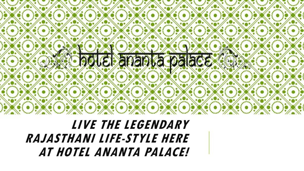 live the legendary rajasthani life style here at hotel ananta palace