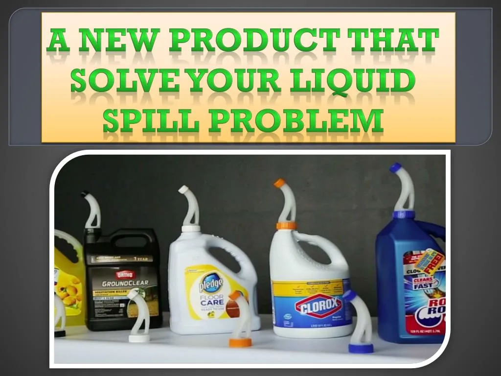 a new product that solve your liquid spill problem