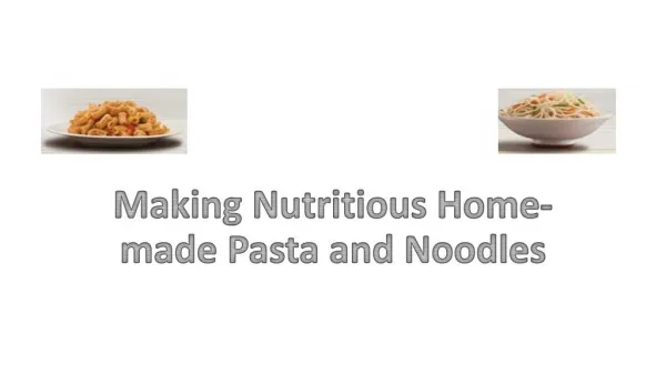Making Nutritious Home-made Pasta and Noodles