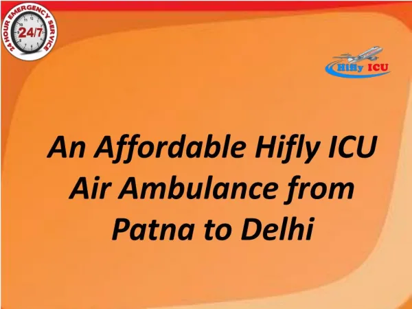 An Affordable Hifly ICU Air Ambulance from Patna to Delhi