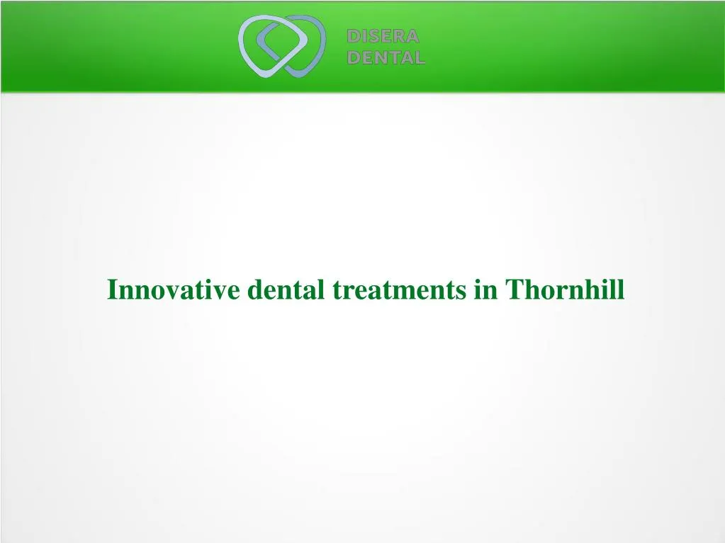 innovative dental treatments in thornhill