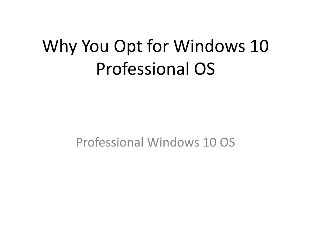 why you opt for windows 10 professional os