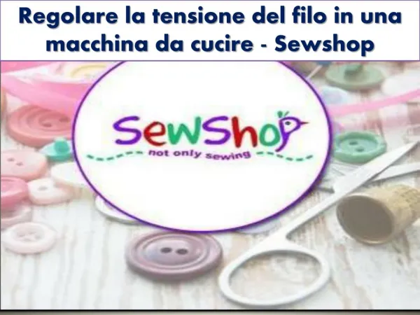 Regolare la tensione del filo in una macchina da cucire - Sewshop