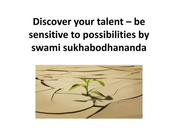 Discover your talent – be sensitive to possibilities by swami sukhabodhananda