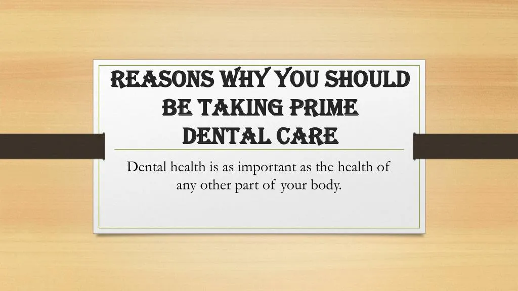 reasons why you should be taking prime dental care