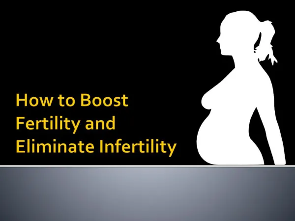 How to Boost Fertility and Eliminate Infertility
