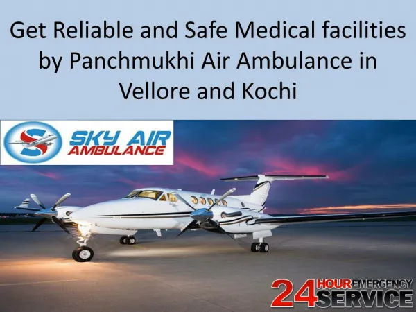 Get Reliable and Safe Medical facilities by Sky Air Ambulance in Vellore and Kochi