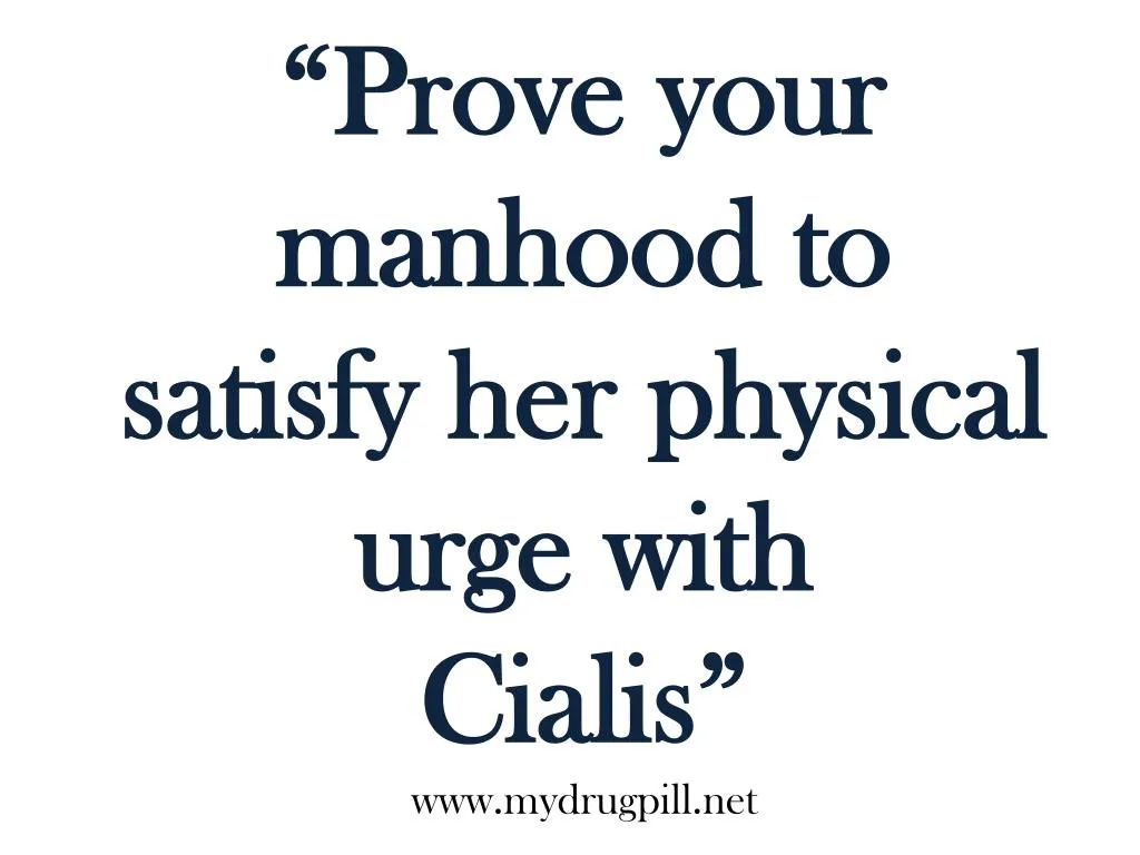 prove your manhood to satisfy her physical urge
