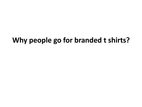 Why people go for branded t shirts?