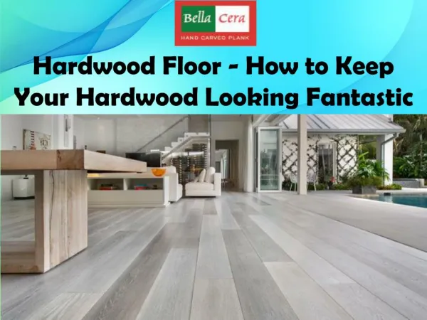 Hardwood Floor - How to Keep Your Hardwood Looking Fantastic