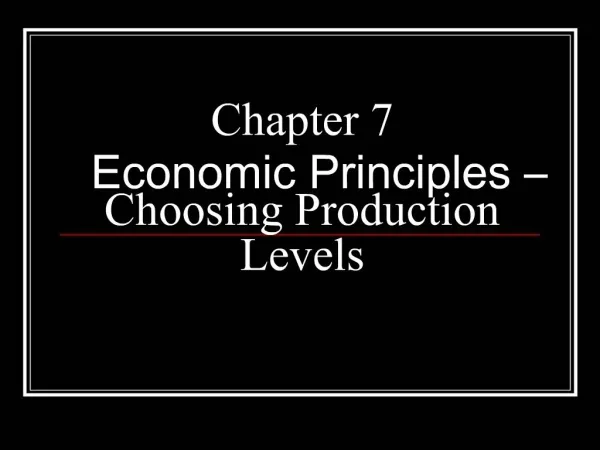 Chapter 7 Economic Principles Choosing Production Levels