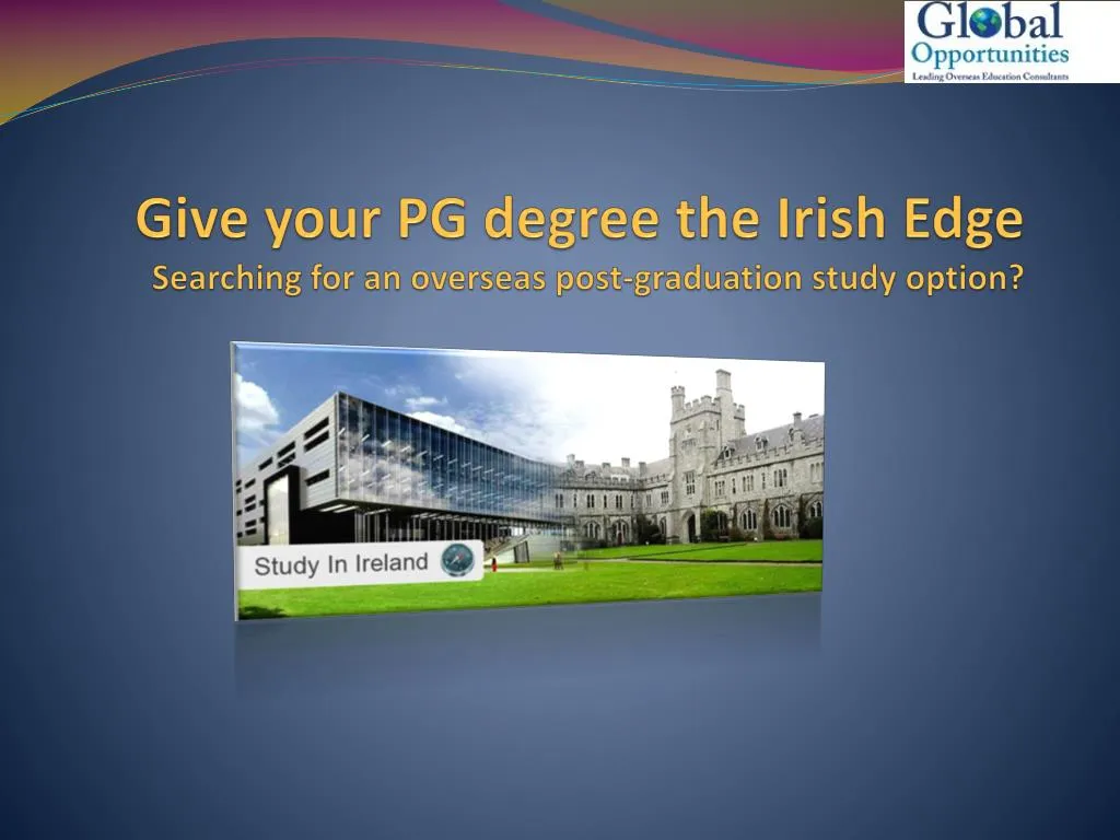 give your pg degree the irish edge searching for an overseas post graduation study option