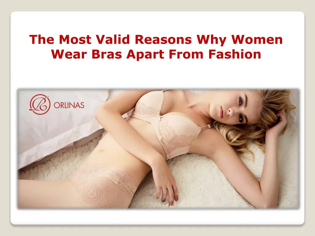 the most valid reasons why women wear bras apart