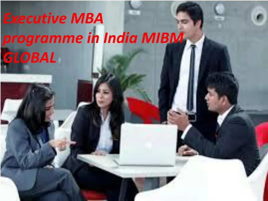 executive mba programme in india mibm global