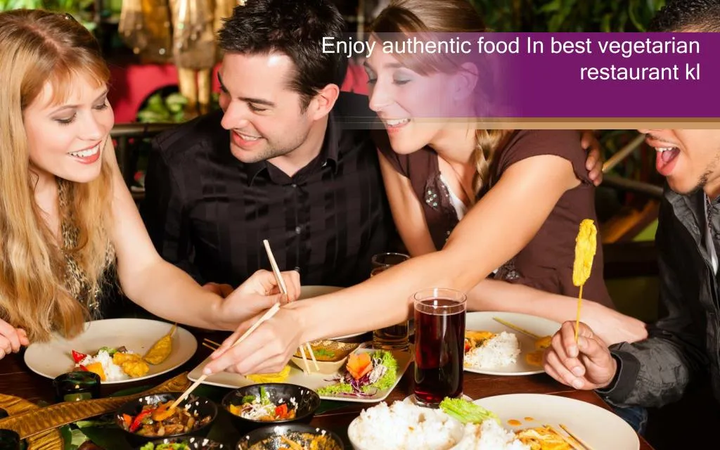enjoy authentic food in best vegetarian restaurant kl