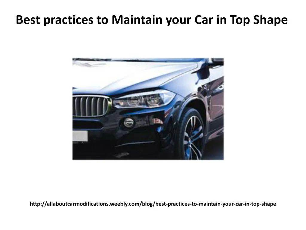 http allaboutcarmodifications weebly com blog best practices to maintain your car in top shape