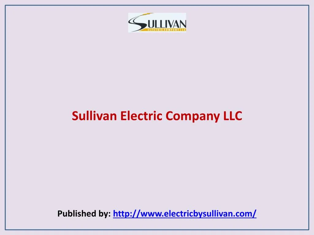 sullivan electric company llc published by http www electricbysullivan com