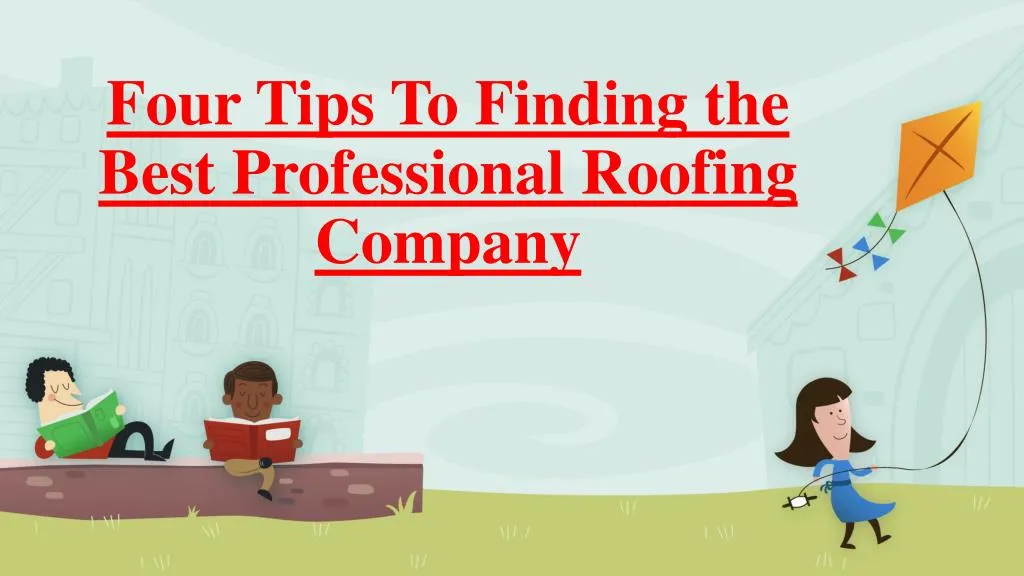 four tips to finding the best professional roofing company