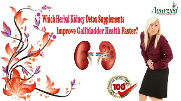 Which Herbal Kidney Detox Supplements Improve Gallbladder Health Faster?