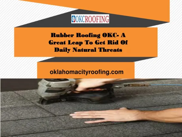 Rubber Roofing OKC- A Great Leap To Get Rid Of Daily Natural Threats
