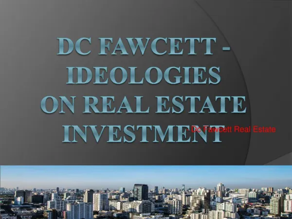 DC Fawcett Real Estate Ideologies On Real Estate Investment