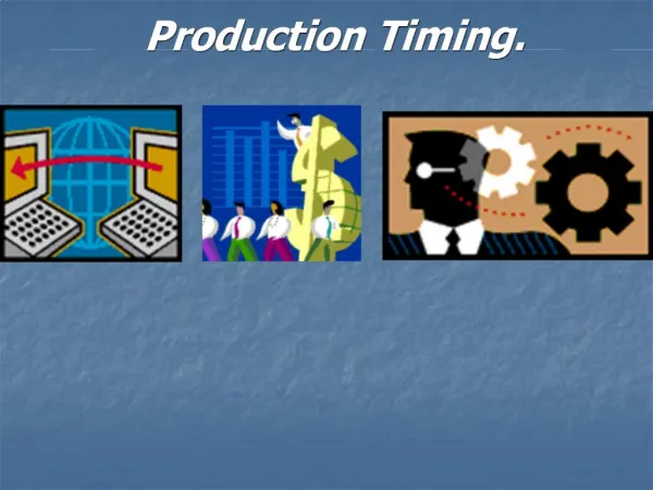 Production Timing.