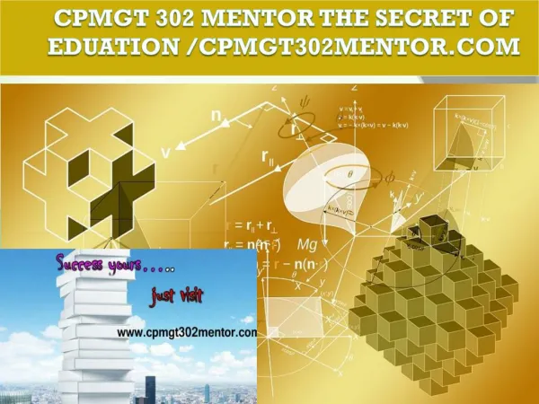 CPMGT 302 MENTOR The Secret of Eduation /cpmgt302mentor.com