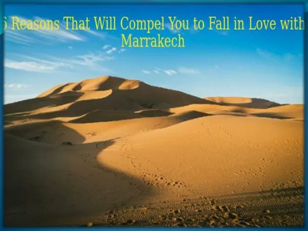 6 Reasons That Will Compel You to Fall in Love with Marrakech