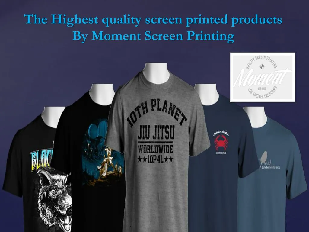 t he h ighest quality screen printed products by moment screen printing