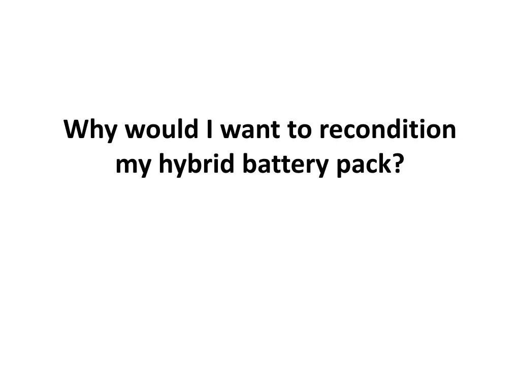 why would i want to recondition my hybrid battery pack