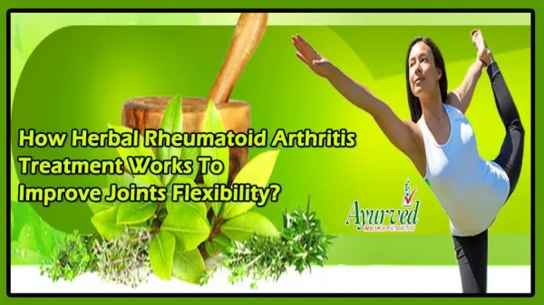 How Herbal Rheumatoid Arthritis Treatment Works to Improve Joints Flexibility?