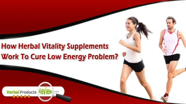How Herbal Vitality Supplements Work to Cure Low Energy Problem?