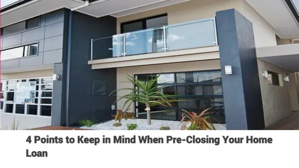 4 Points to Keep in Mind When Pre-Closing Your Home Loan - mymoneykarma