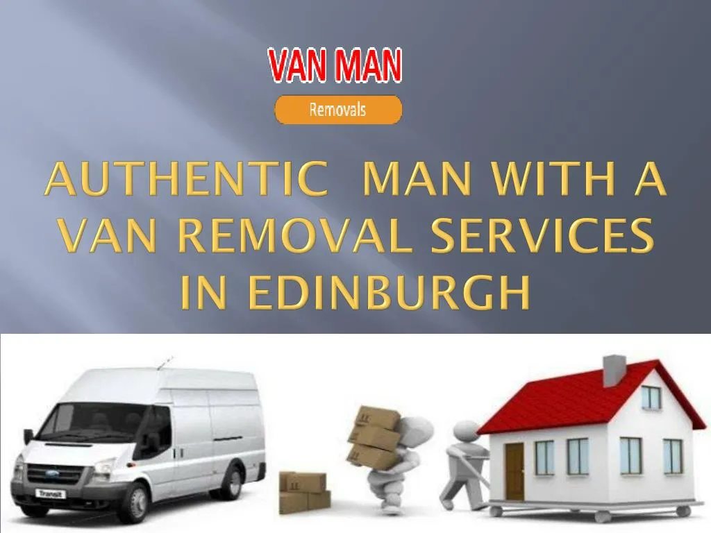 authentic man with a van removal services in edinburgh