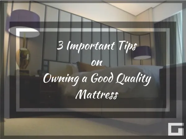 3 Important Tips on Owning a Good Quality Mattress