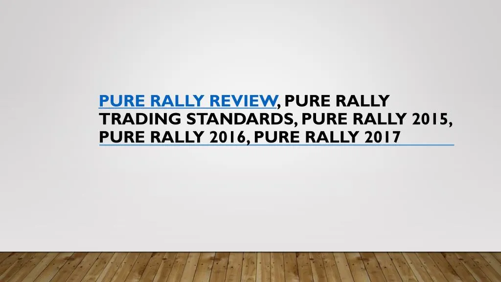 pure rally review pure rally trading standards pure rally 2015 pure rally 2016 pure rally 2017