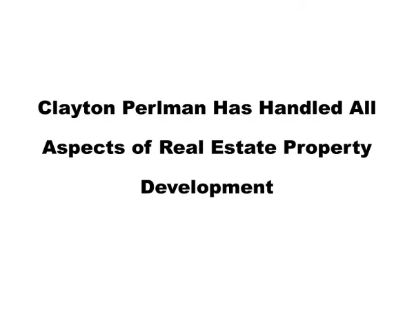 Clayton Perlman Has Handled All Aspects of Real Estate Property Development