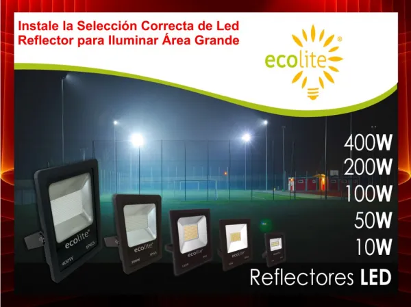 Instale la Selección Correcta de Led Reflector para Iluminar Área Grande