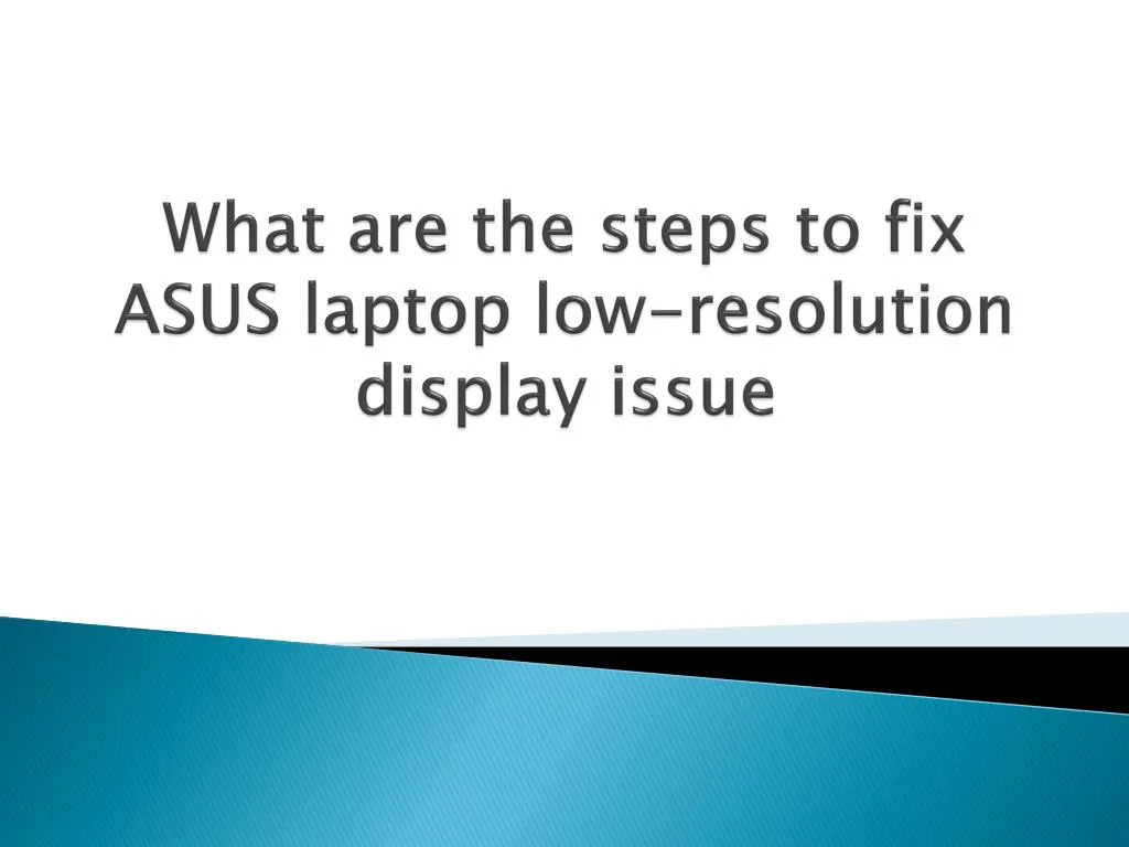 what are the steps to fix asus laptop low resolution display issue