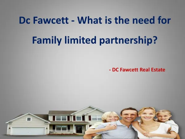 DC Fawcett Real Estate What is the need for Family limited partnership?