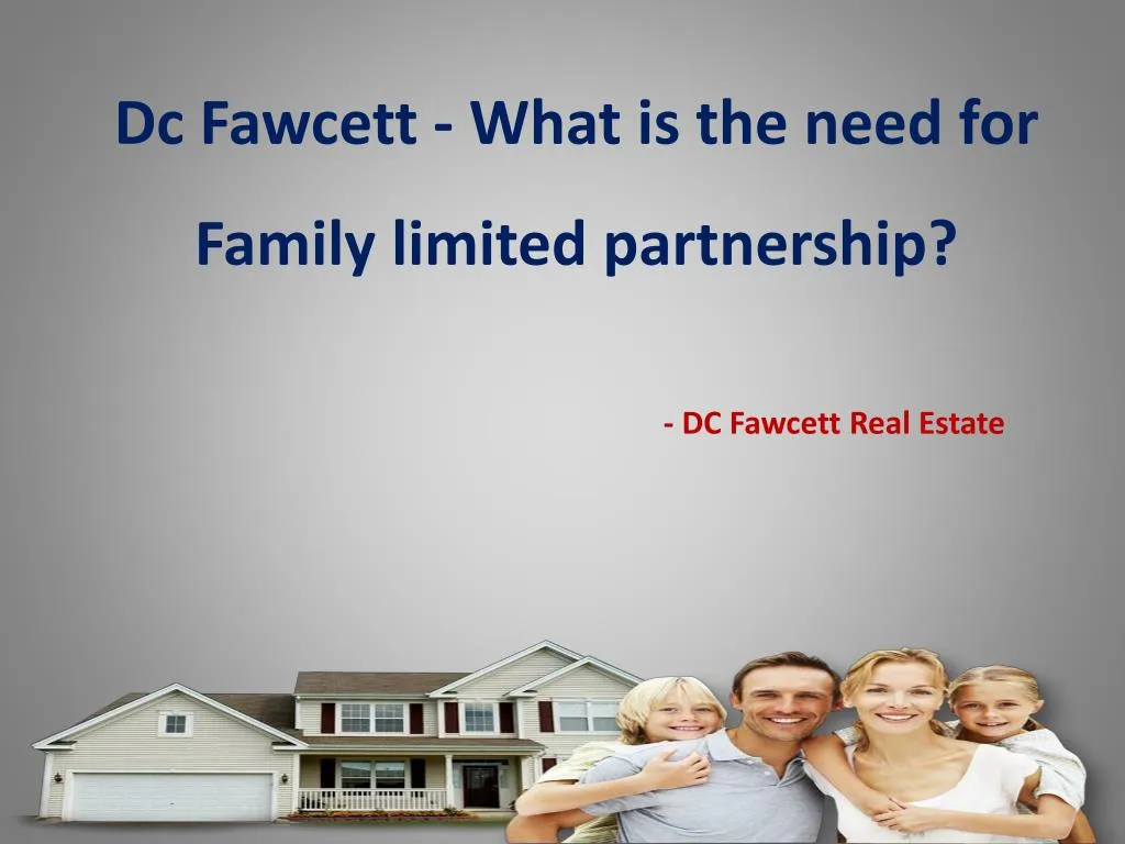 dc fawcett what is the need for family limited partnership