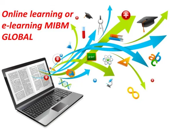 Online learning or e-learning acceptance is very much clear. MIBM GLOBAL