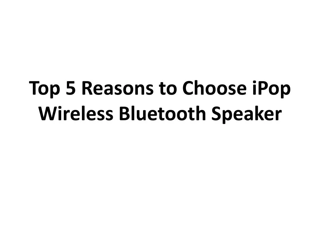 top 5 reasons to choose ipop wireless bluetooth speaker