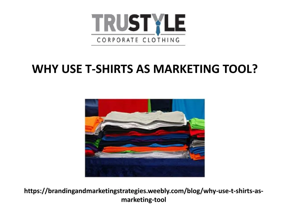 https brandingandmarketingstrategies weebly com blog why use t shirts as marketing tool