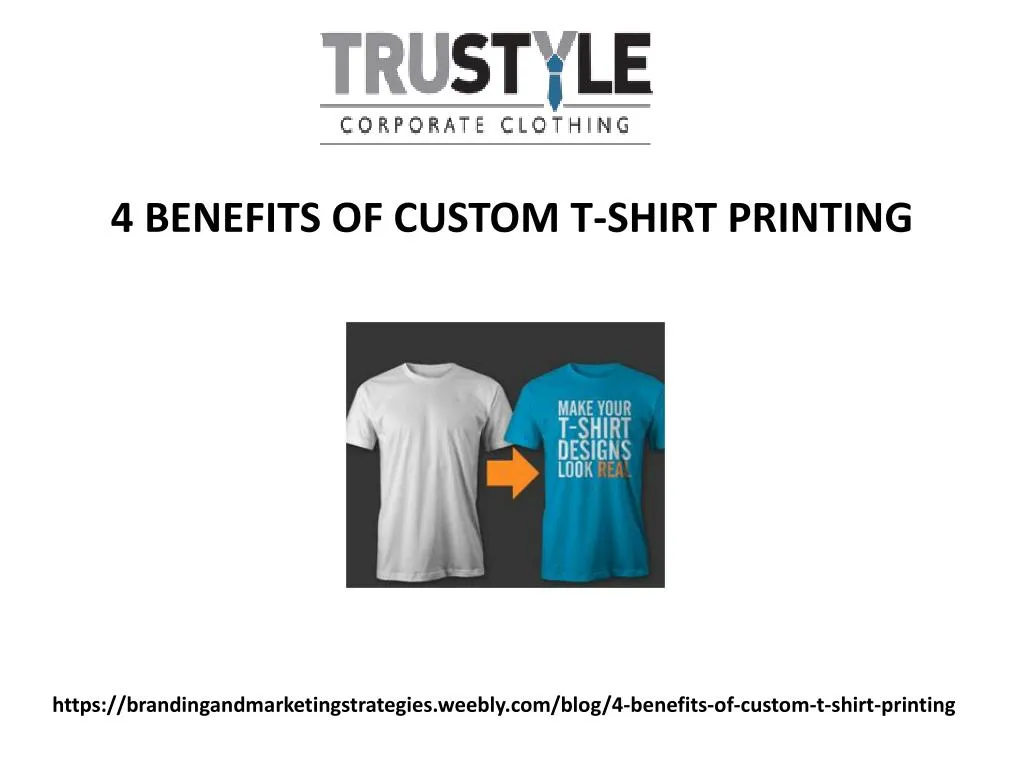 https brandingandmarketingstrategies weebly com blog 4 benefits of custom t shirt printing