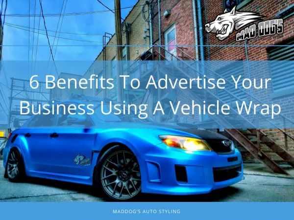 6 Benefits To Advertise Your Business Using A Vehicle Wrap