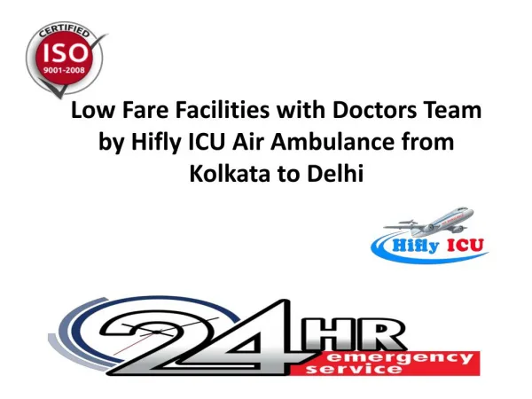 Low Fare Facilities with Doctors Team by Hifly ICU Air Ambulance from Kolkata to Delhi